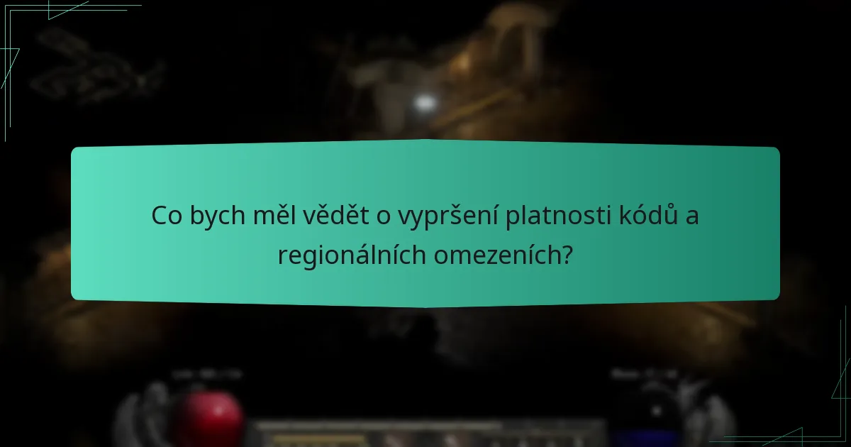 Co bych měl vědět o vypršení platnosti kódů a regionálních omezeních?