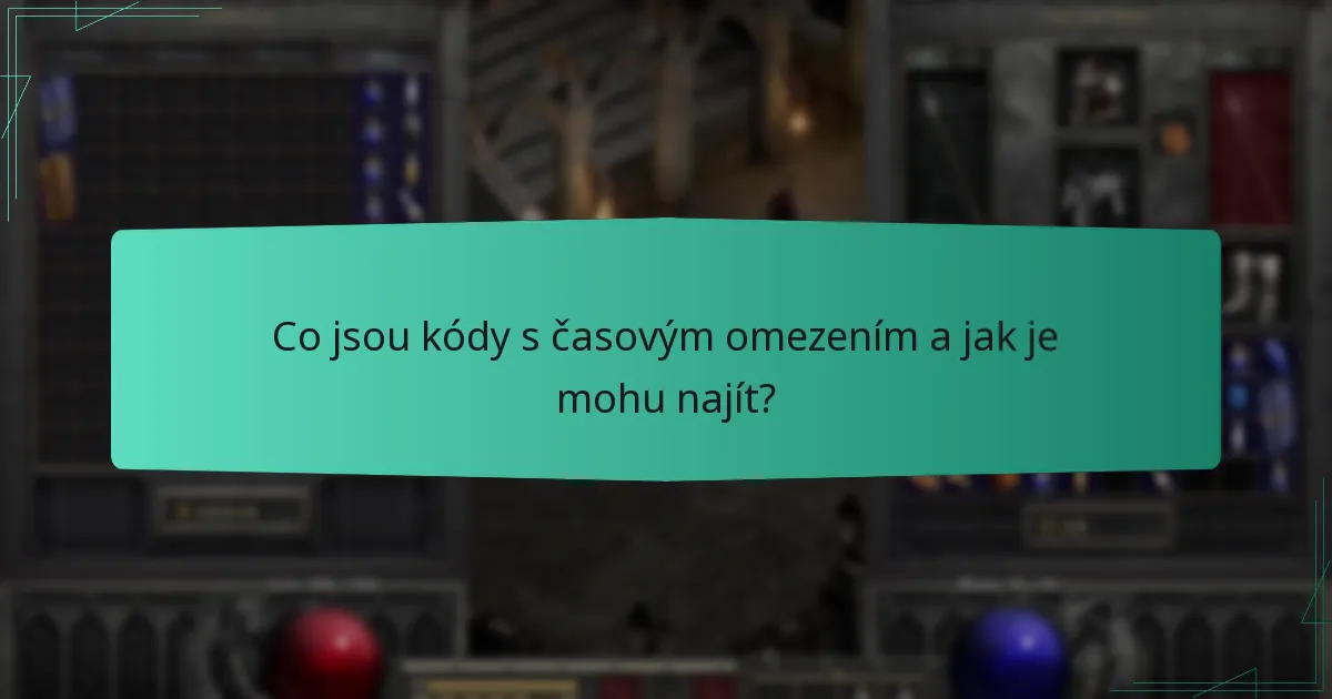 Co jsou kódy s časovým omezením a jak je mohu najít?