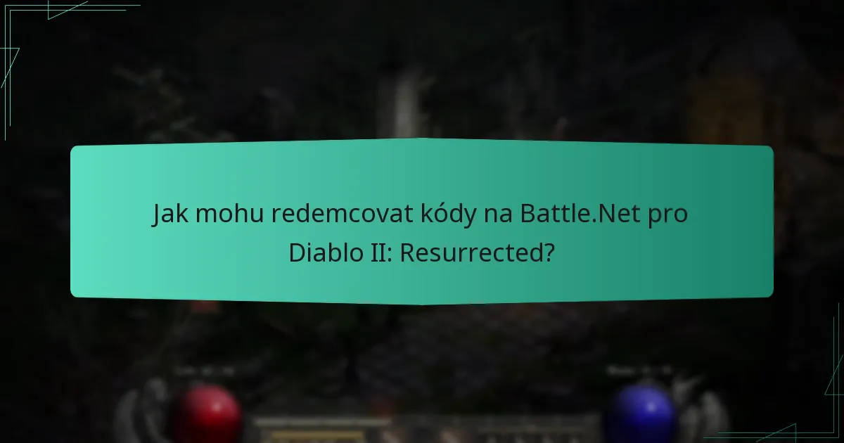Jak mohu redemcovat kódy na Battle.Net pro Diablo II: Resurrected?