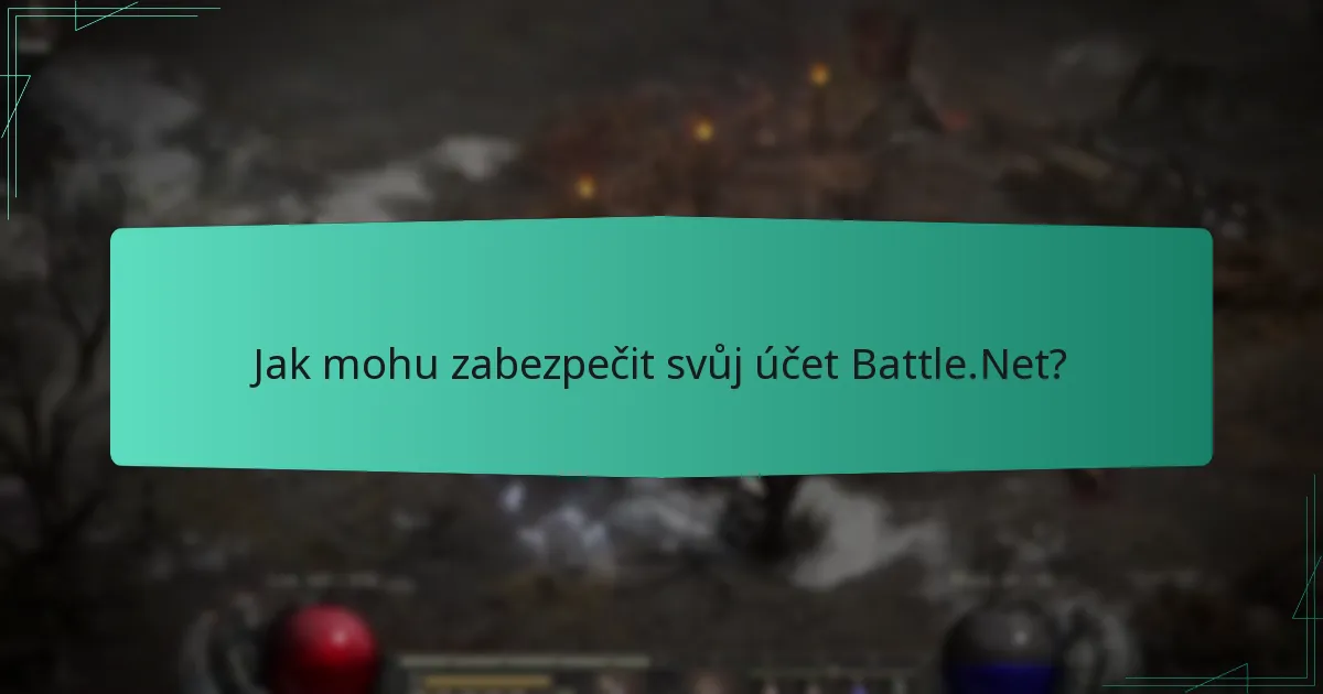 Jak mohu zabezpečit svůj účet Battle.Net?