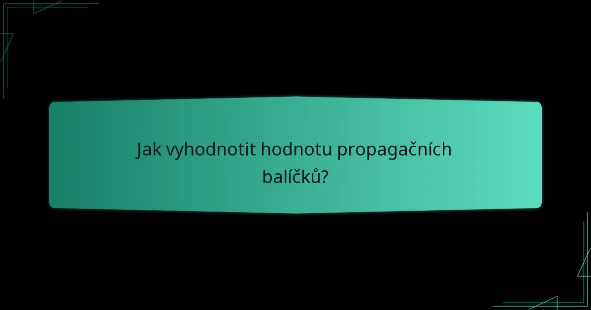 Jaké faktory byste měli zvážit při výběru propagačního balíčku?