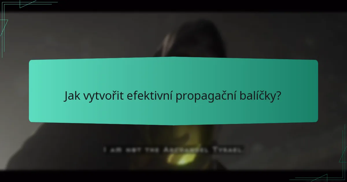 Jak vytvořit efektivní propagační balíčky?