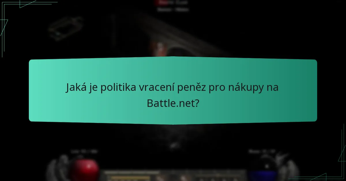 Jaká je politika vracení peněz pro nákupy na Battle.net?