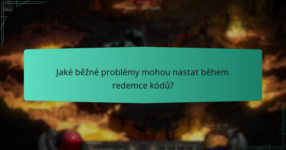 Jaké běžné problémy mohou nastat během redemce kódů?