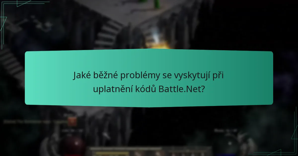 Jaké běžné problémy se vyskytují při uplatnění kódů Battle.Net?