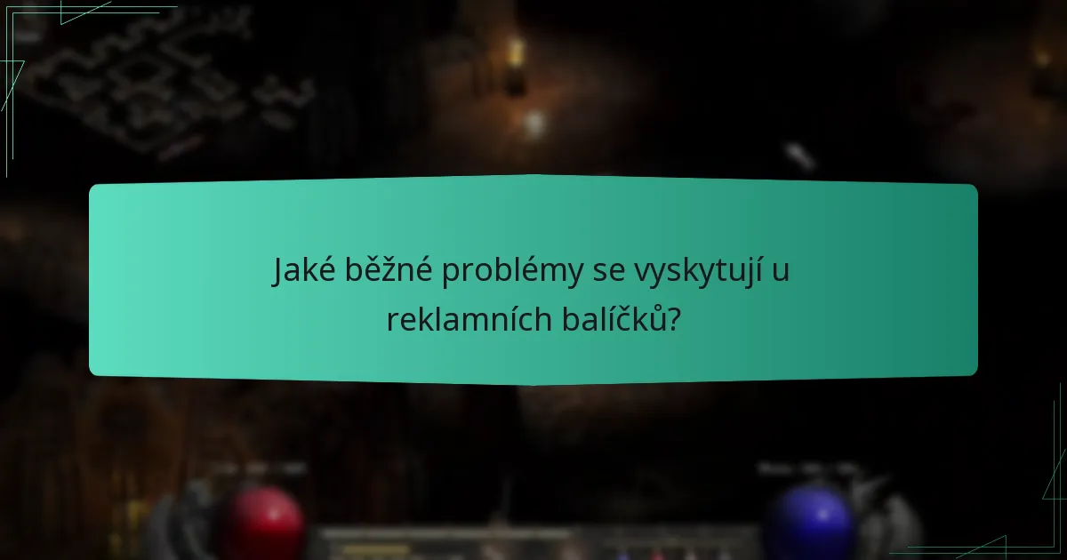 Jaké běžné problémy se vyskytují u reklamních balíčků?