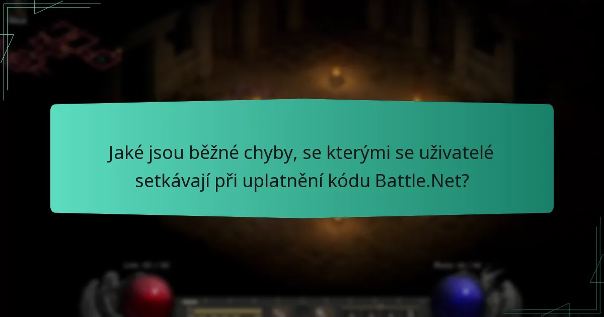 Jaké jsou běžné chyby, se kterými se uživatelé setkávají při uplatnění kódu Battle.Net?