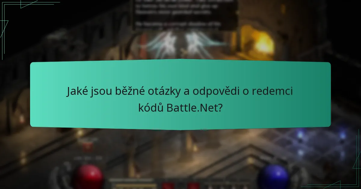 Jaké jsou běžné otázky a odpovědi o redemci kódů Battle.Net?