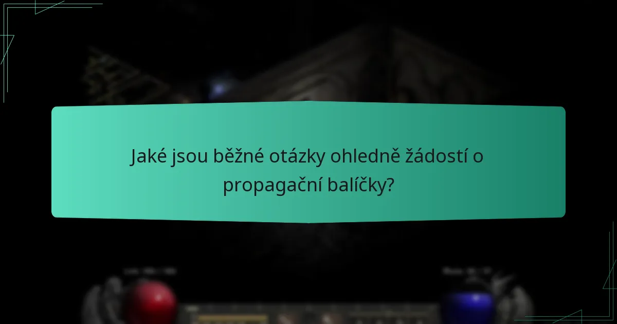 Jaké jsou běžné otázky ohledně žádostí o propagační balíčky?