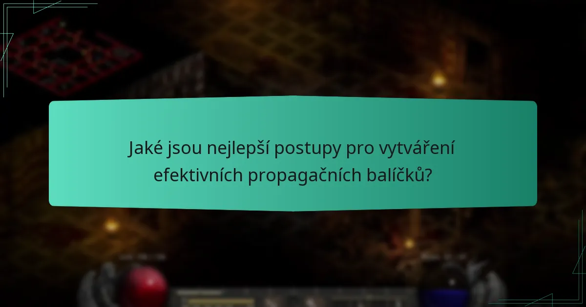 Jaké jsou nejlepší postupy pro vytváření efektivních propagačních balíčků?