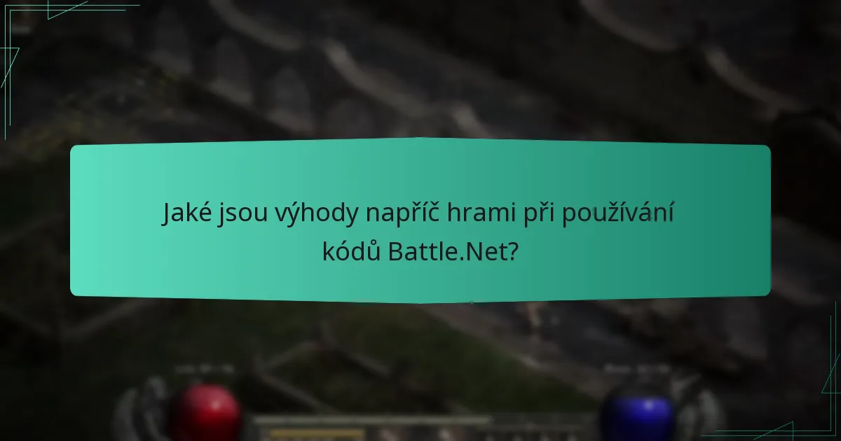 Jaké jsou výhody napříč hrami při používání kódů Battle.Net?