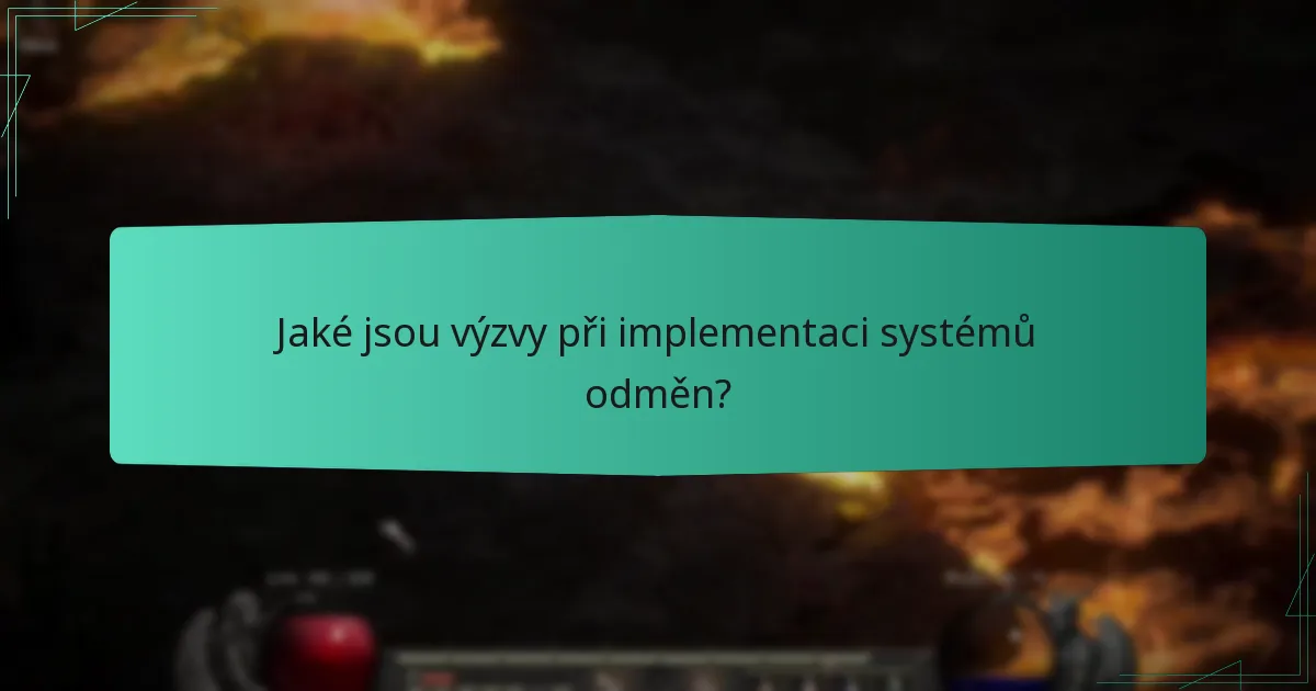 Jaké jsou výzvy při implementaci systémů odměn?