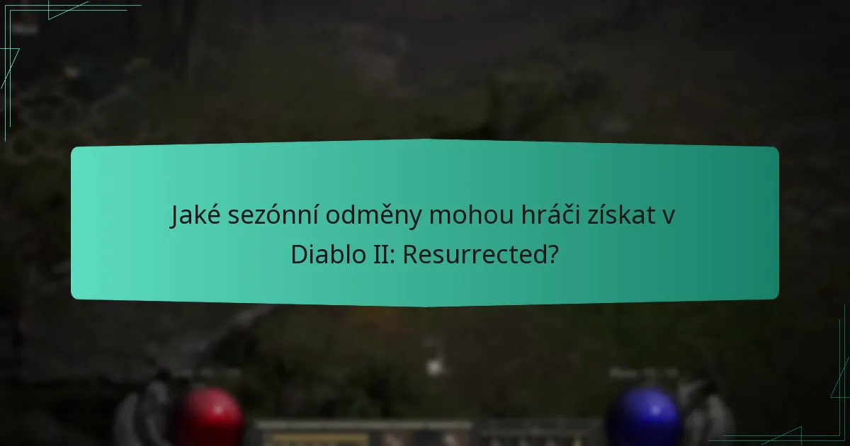 Jaké sezónní odměny mohou hráči získat v Diablo II: Resurrected?