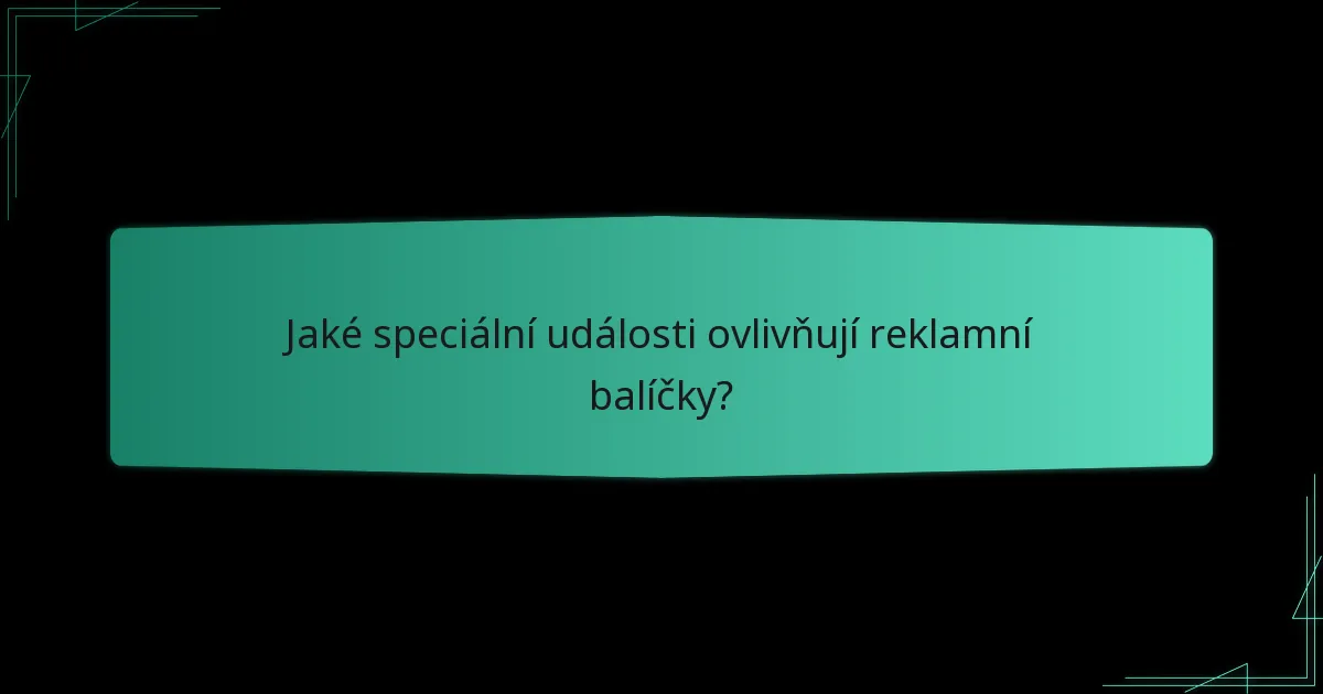 Jaké speciální události ovlivňují reklamní balíčky?