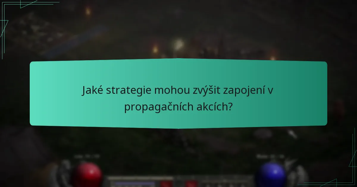 Jaké strategie mohou zvýšit zapojení v propagačních akcích?