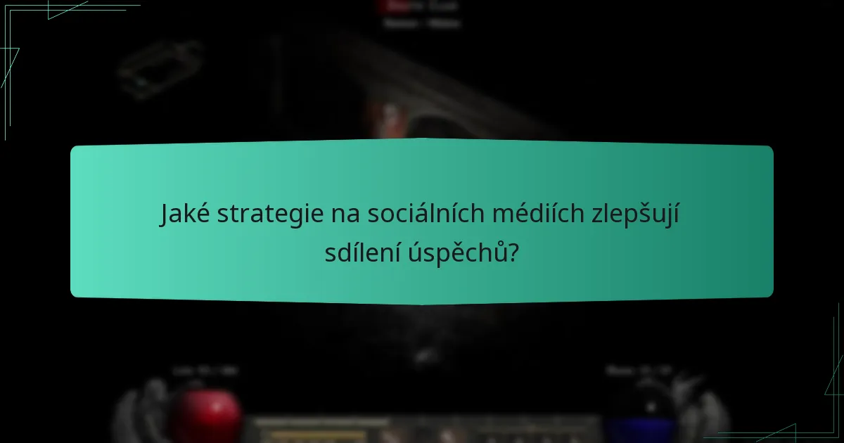 Jaké strategie na sociálních médiích zlepšují sdílení úspěchů?