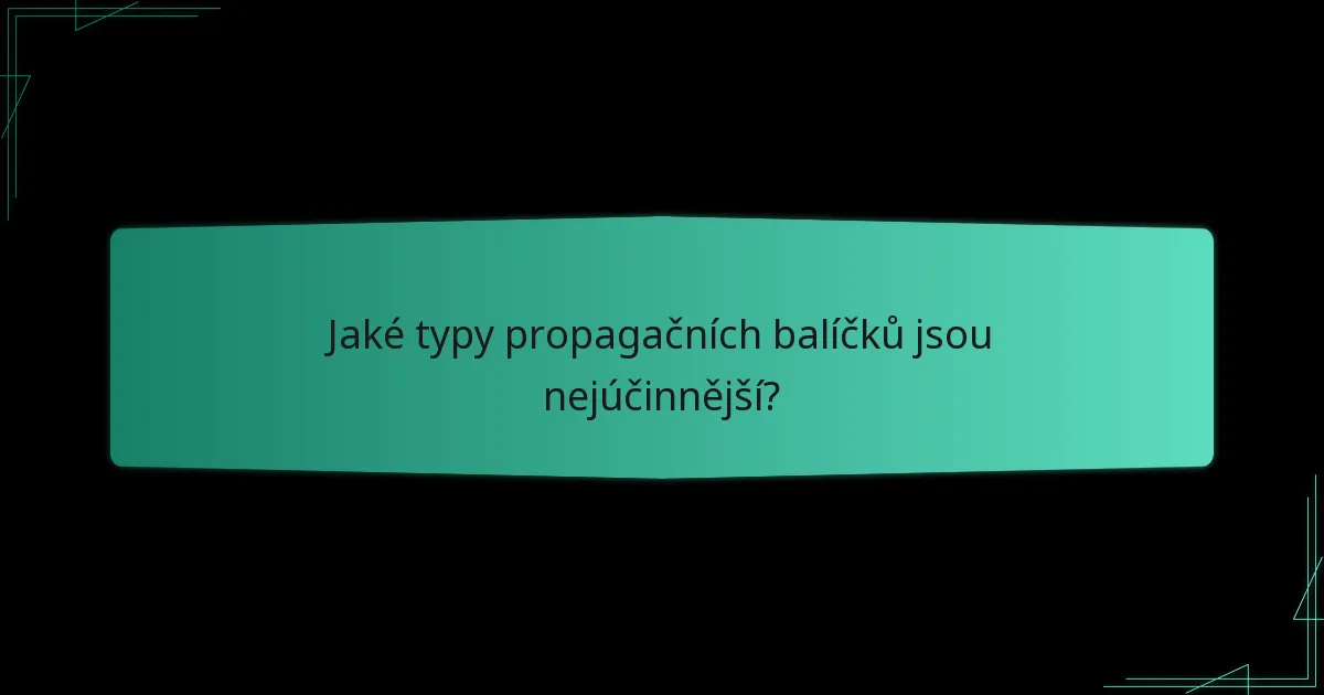 Jaké typy propagačních balíčků jsou nejúčinnější?