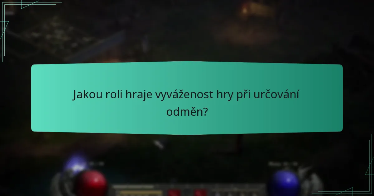 Jakou roli hraje vyváženost hry při určování odměn?