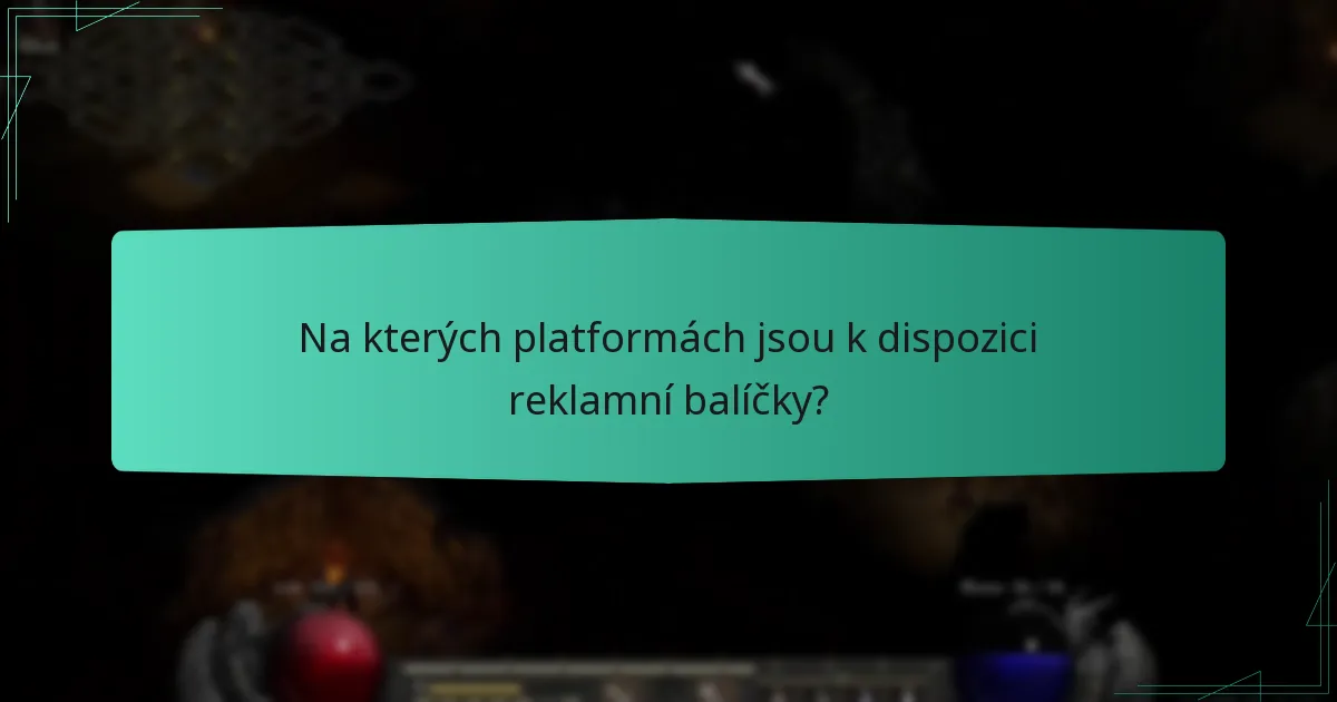 Na kterých platformách jsou k dispozici reklamní balíčky?